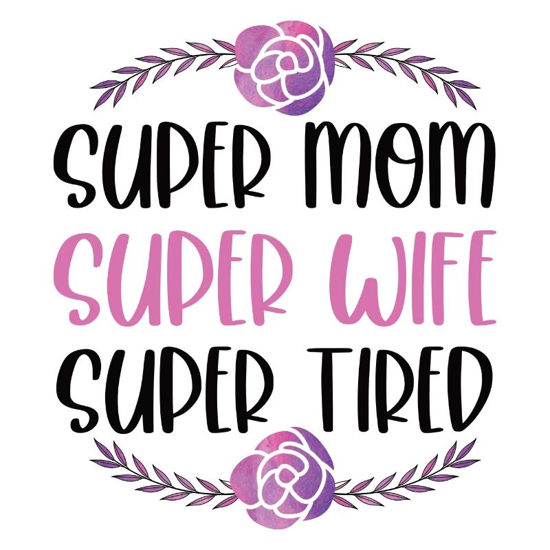 Super Mama, Super Ehefrau, Super Müde