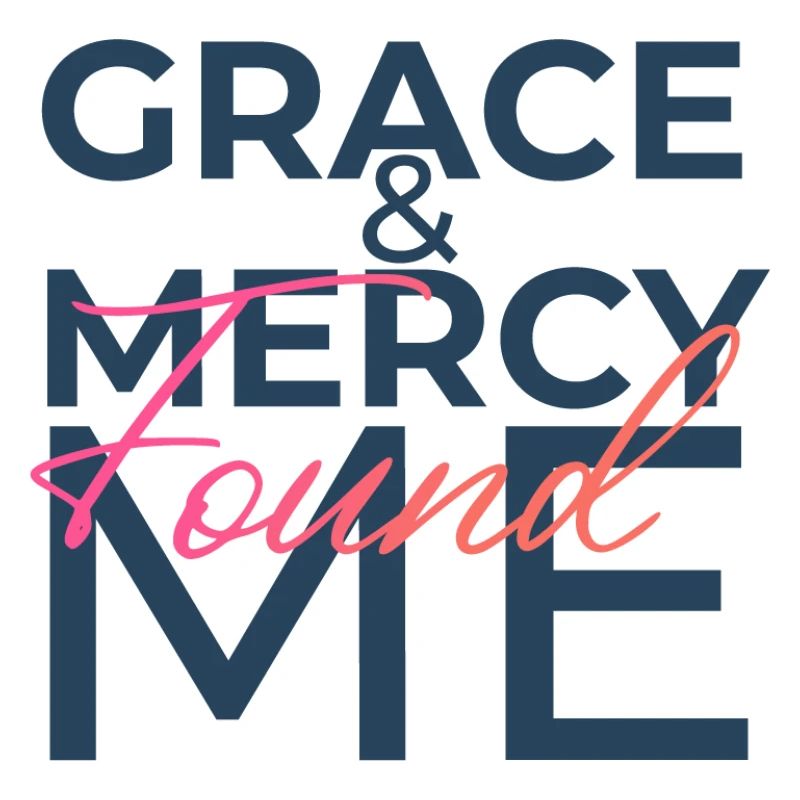 Grace & Mercy Found Me
