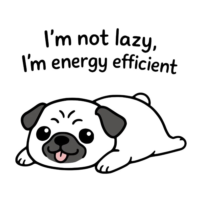 Im Not Lazy Im Energy Efficient Funny Pug Dog