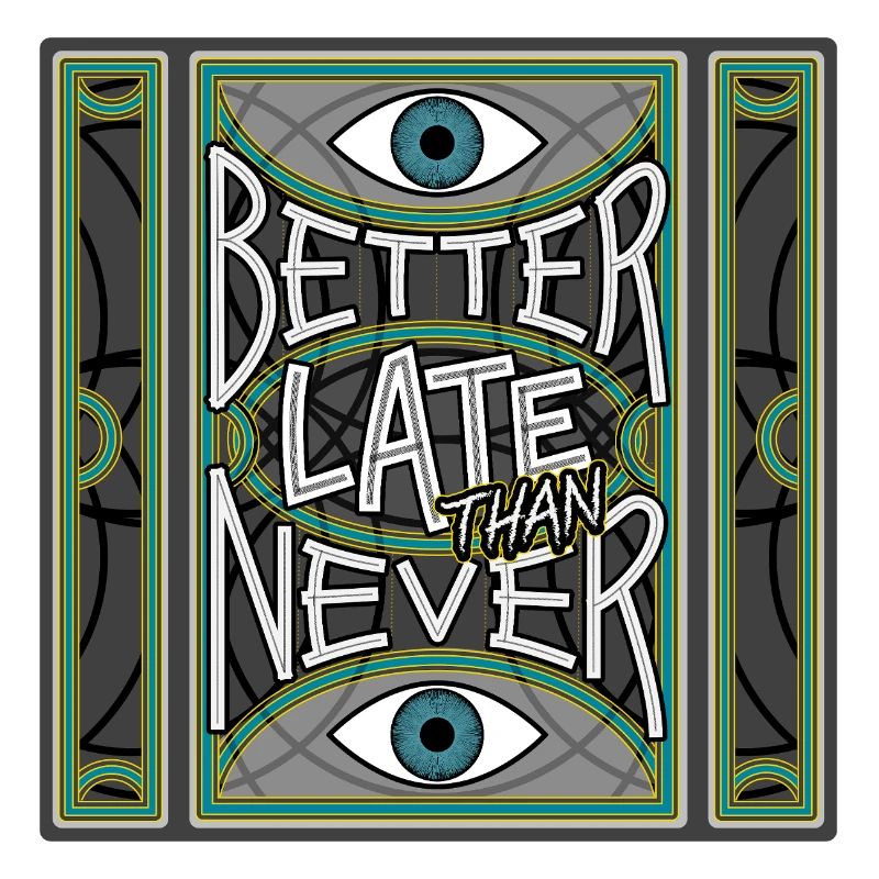 BetterLateThanNever_Original