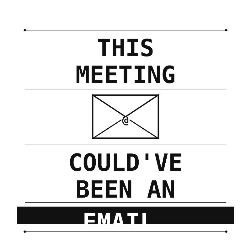 This Meeting Could've Been An Email