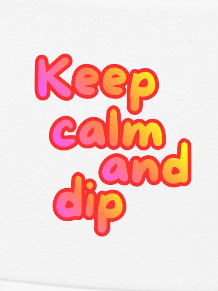 Keep calm and dip