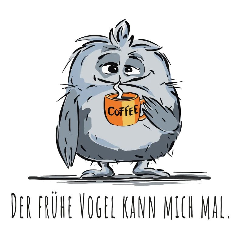 Der frühe Vogel kann mich mal - Kaffee, Spruch
