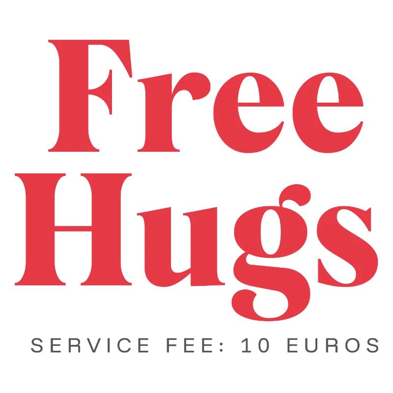 Funny Statement – Free Hugs Service Fee: 10Euro