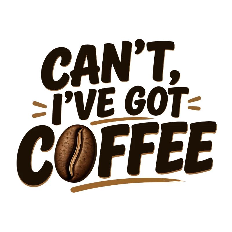 Can't, I've Got Coffee