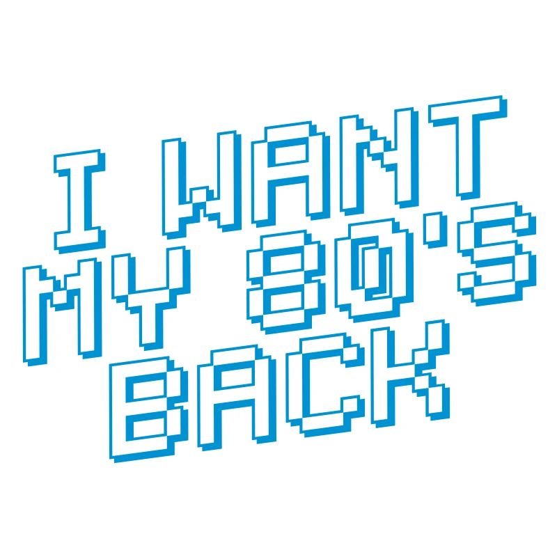 I WANT MY 80's BACK Retro 80s