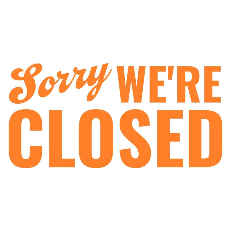 Sorry We're Closed – Ironic Statement