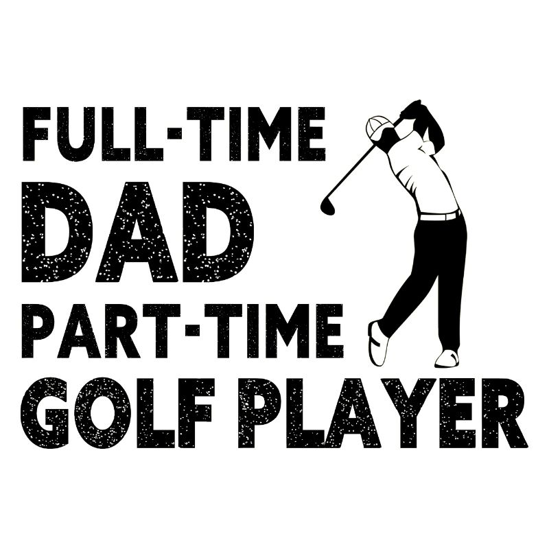 Full-Time Dad Part-Time Golf Player – Gift