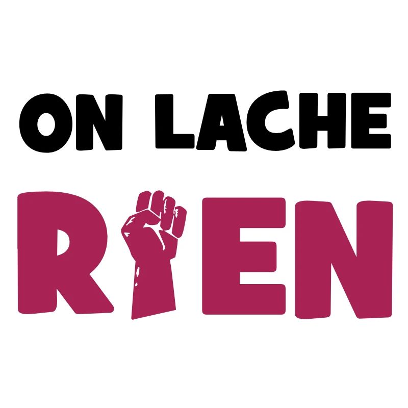 On lâche rien !