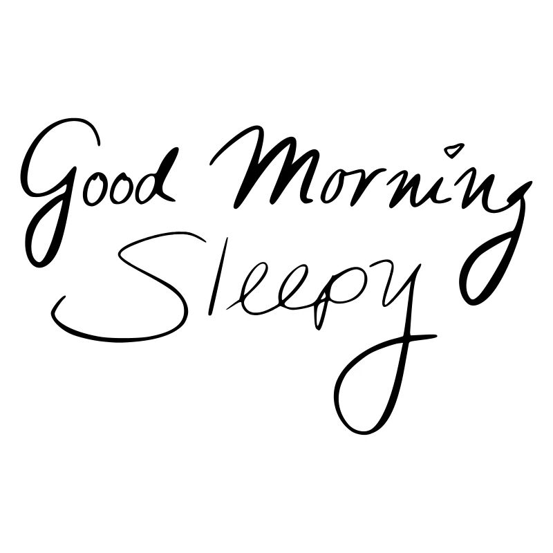 Good Morning Sleepy