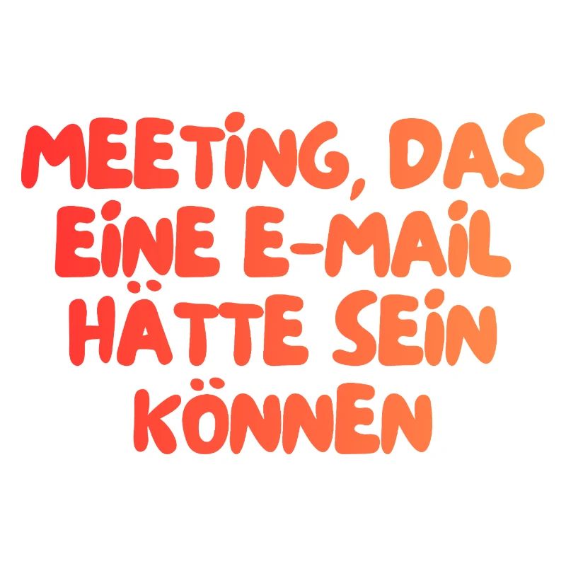 dieses Meeting hätte eine E-Mail sein können