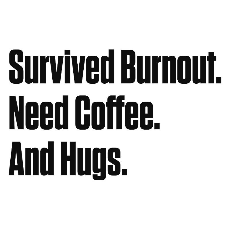 Survived Burnout Need Coffee And Hugs ND Gift