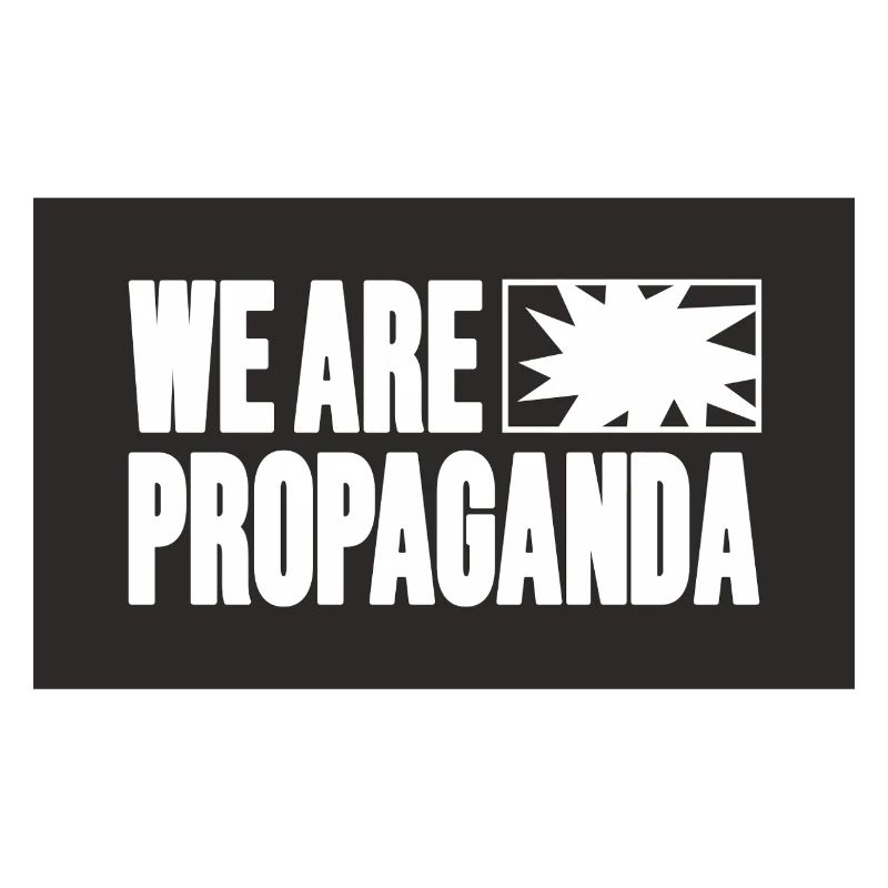 We are propaganda