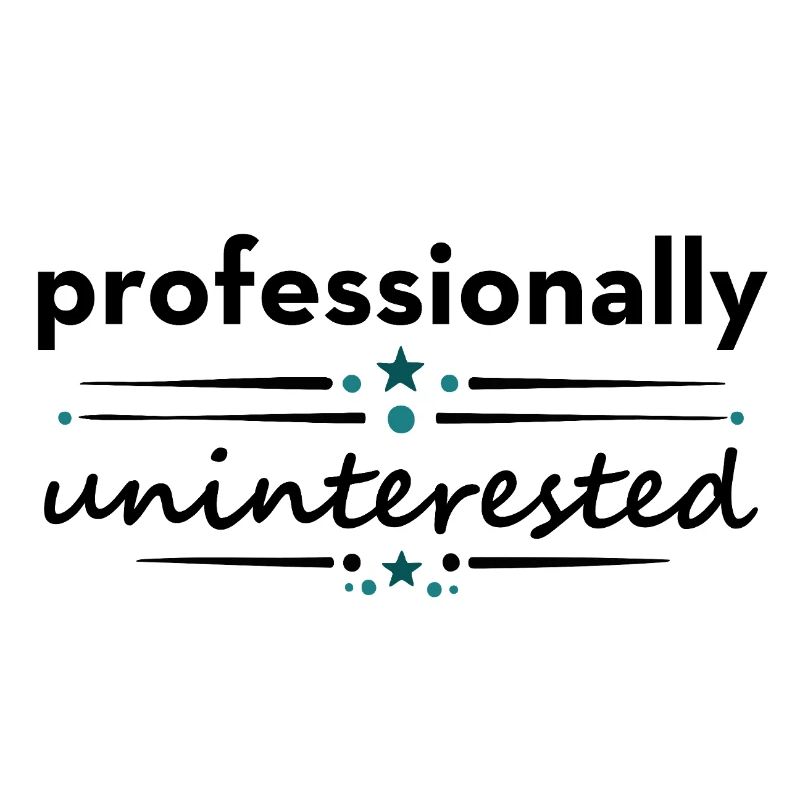 Professionnellement désintéressé – Dicton sarcastique