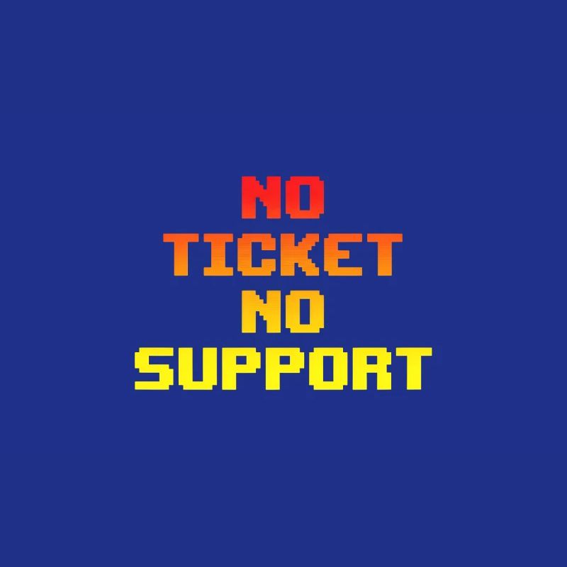 No Ticket No Support Computer Scientist IT Administrator