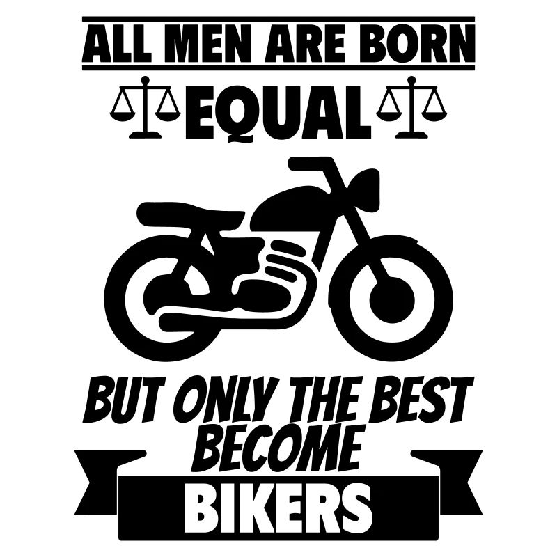 All men are born equal Motorcyclists