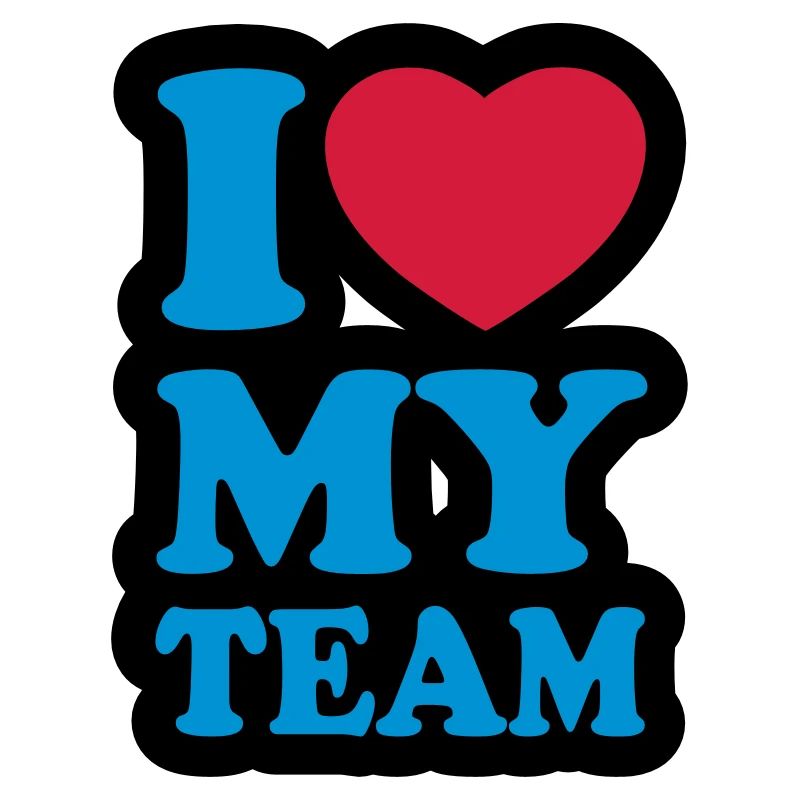 I love my team