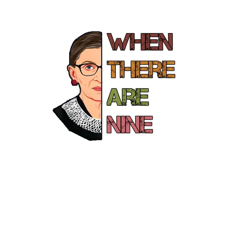 When there are nine RBG Feminist Ruth Bader