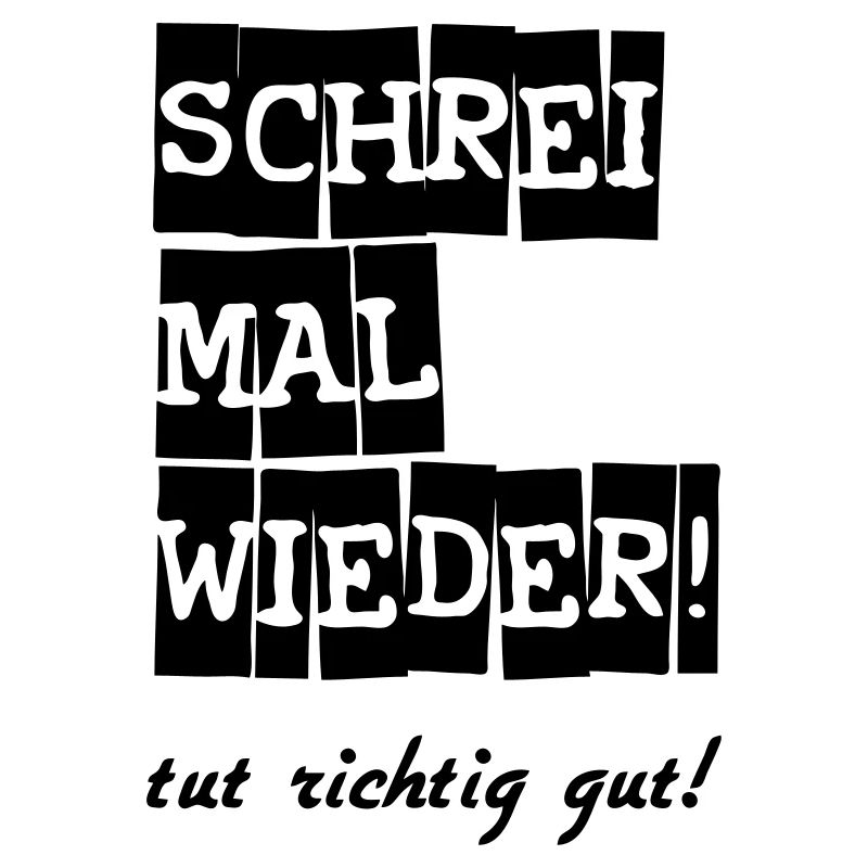 Schrei mal wieder! lustig Spruch Geschenk