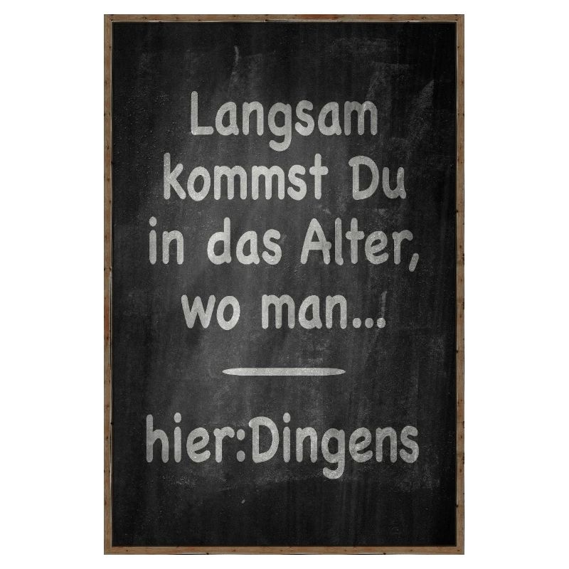 Langsam kommst Du ins Alter Spruch