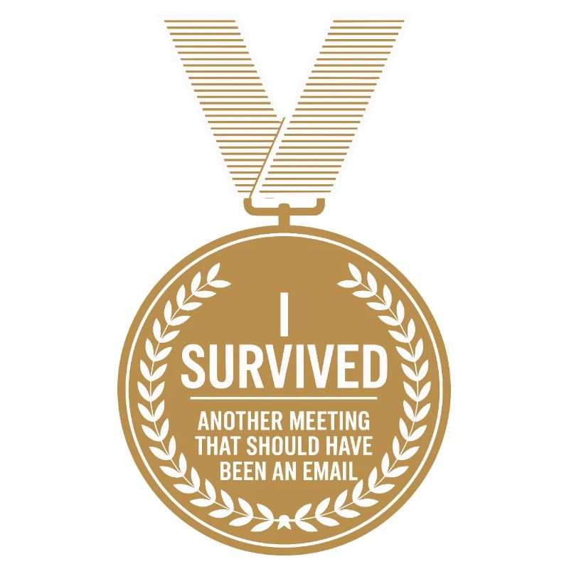 I Survived Another Meeting Email Home Office Office