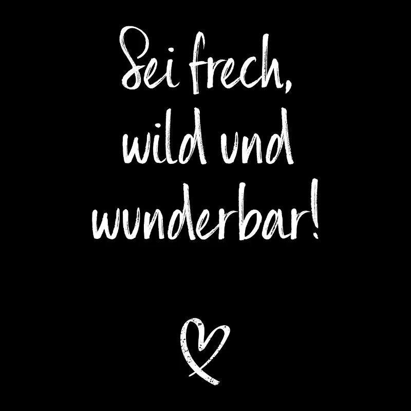 Sei Frech Wild Und Wunderbar Lebensmotto Glücklich