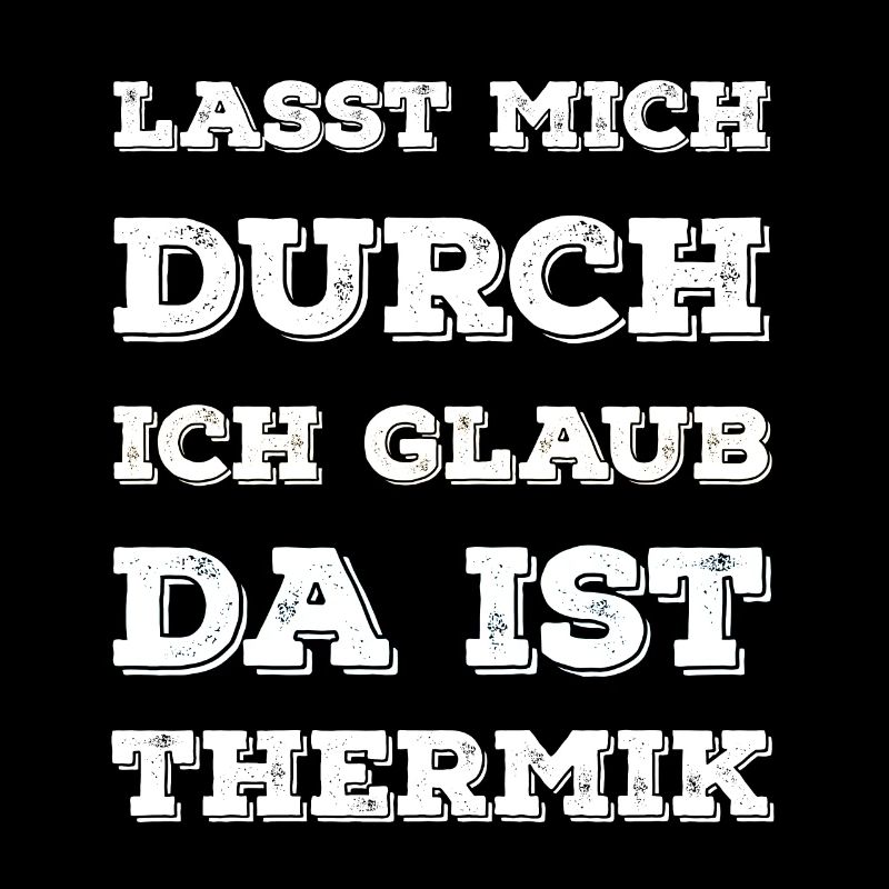 "Lasst Mich Durch Ich Glaub Da Ist Thermik" Spruch