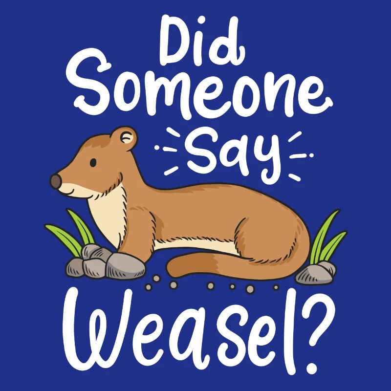 Wiesel saying: Did someone say weasel?