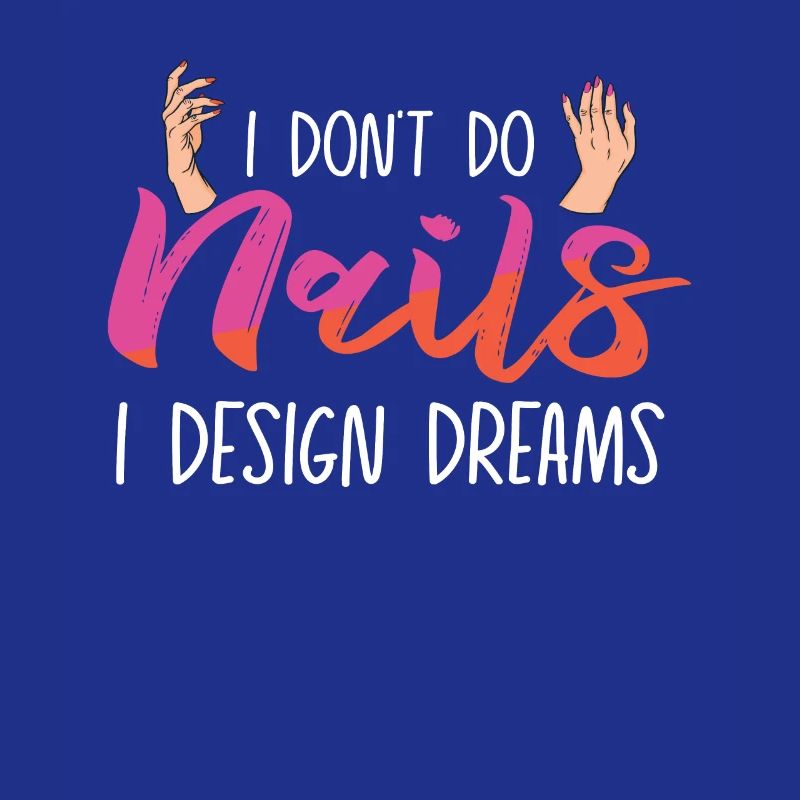 I Don't Do Nails I Design Dreams