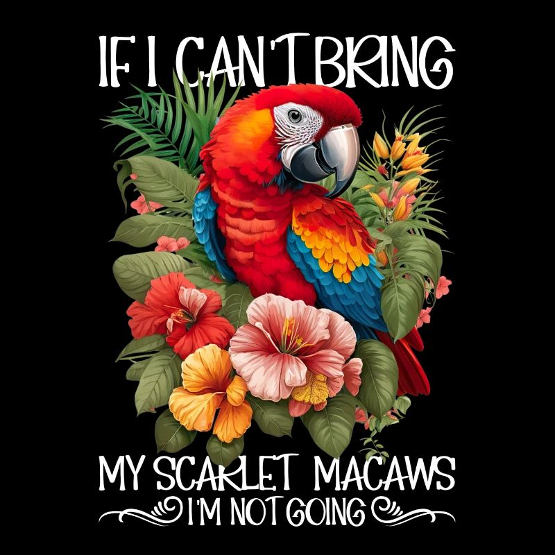 If I don't bring my scarlet macaws