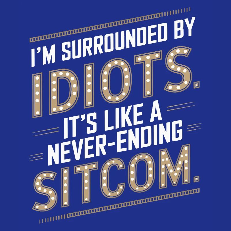 Entouré d’idiots – comme une sitcom sans fin