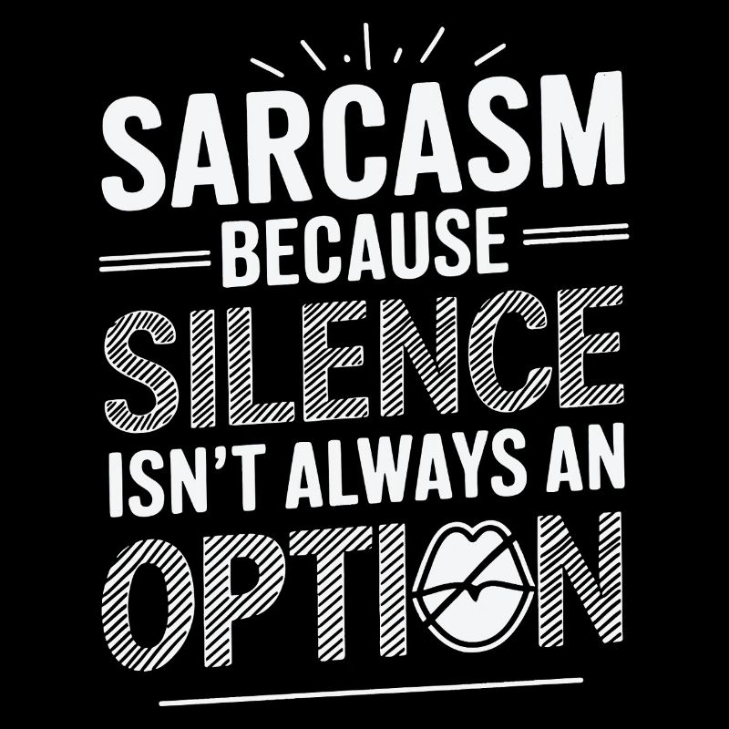 Sarcasm – Because Silence Isn't Always an Option