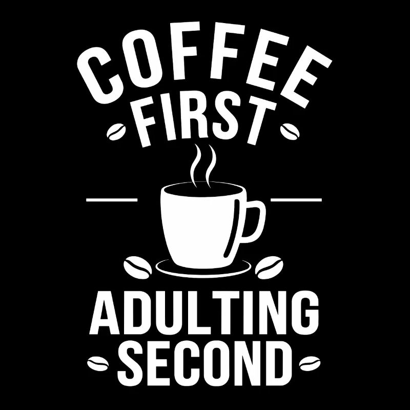 Kaffee Coffee First Adulting Second Büro Spruch