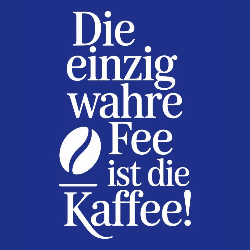 Kaffee Die Einzig Wahre Fee Ist Die Kaffee Spruch