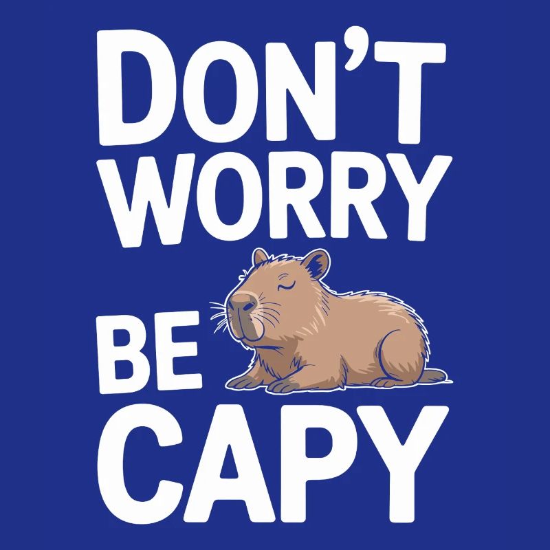Capybara Dont Worry Be Capy Capybara Rodent
