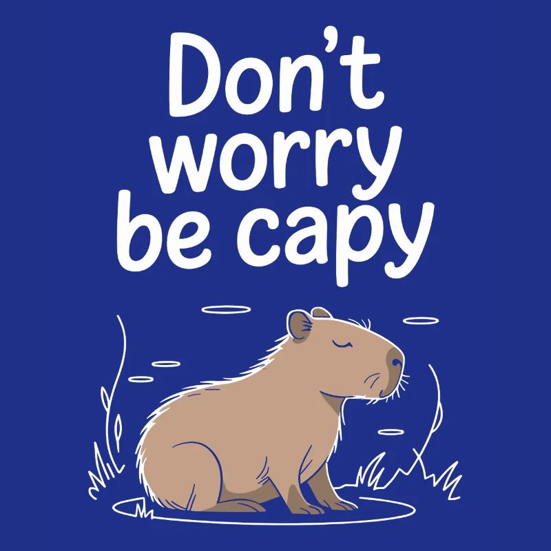 Capybara Dont Worry Be Capy Capybara Rodent