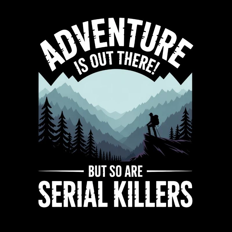 Adventure Is Out There Serial Killers