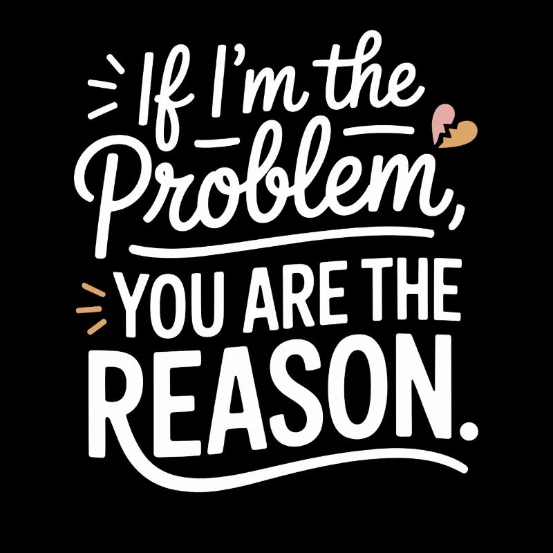 If I'm The Problem You Are The Reason Resilienz