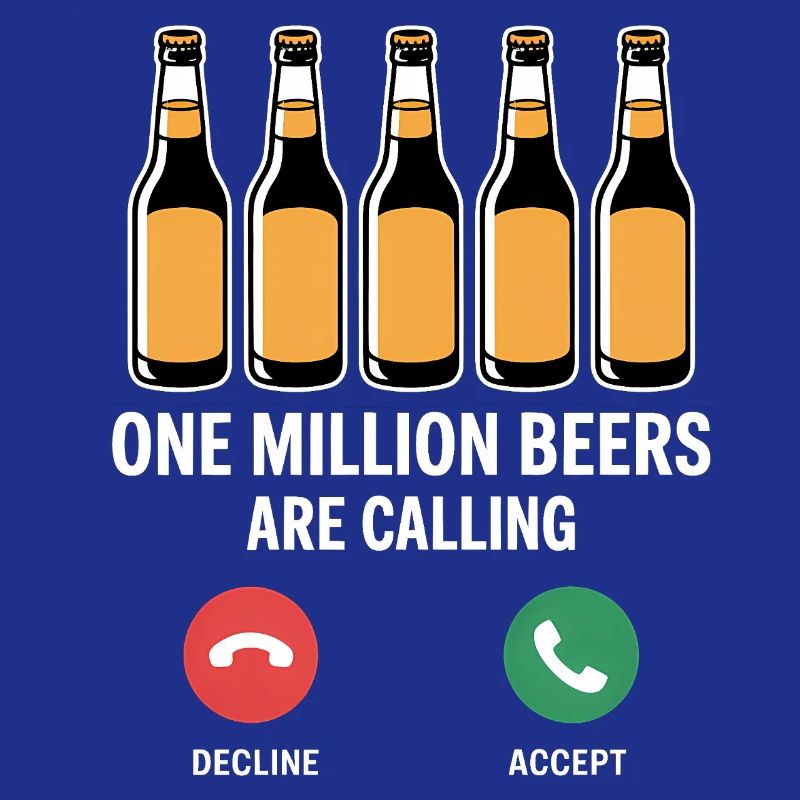 One MIllion Beers is calling - Funny Drinking Mem