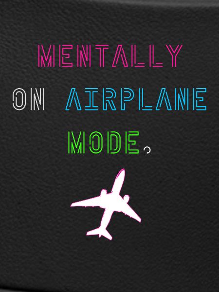 Mentally on Airplane Mode