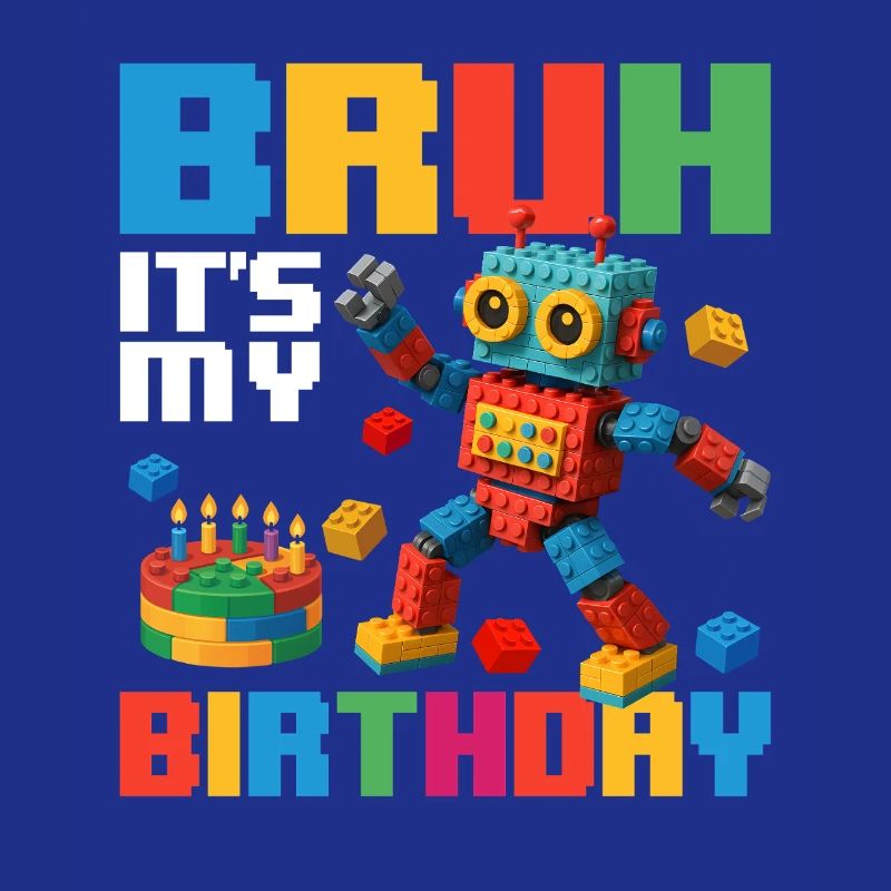 Bruh It’s My Birthday Funny Brick Builder