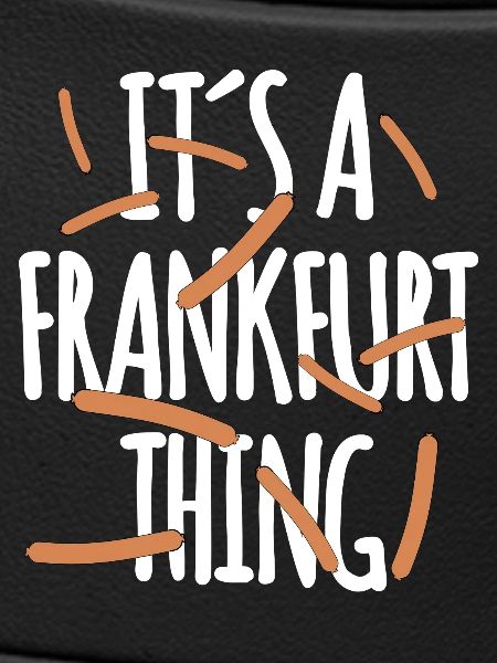 It's a Frankfurt Thing