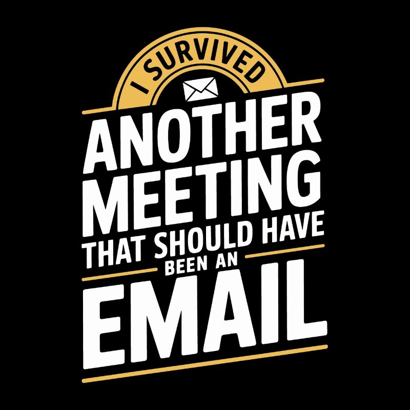 I Survived Another Meeting Email Home Office Office