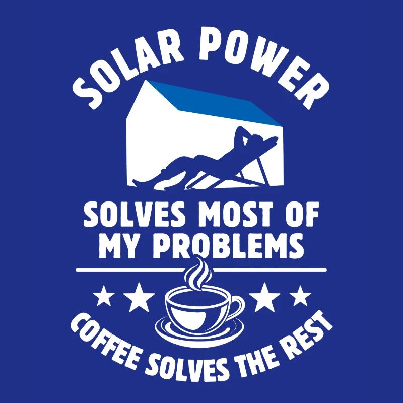 Solar Power solves most of my Problems - Coffee