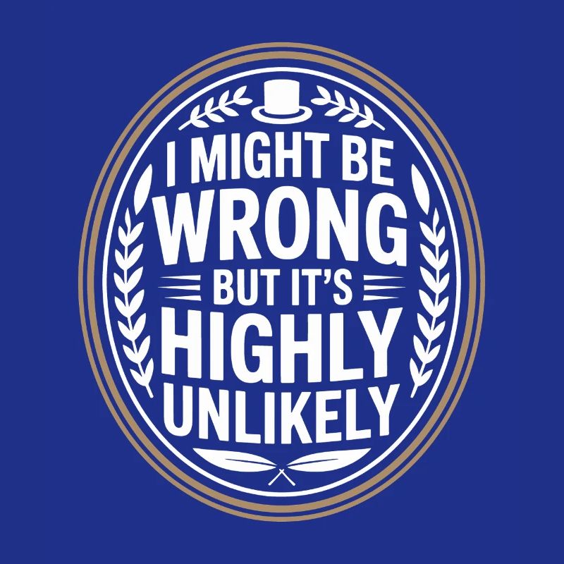 Might Be Wrong But Highly Unlikely Know-It-All