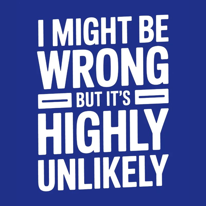 Might Be Wrong But Highly Unlikely Know-It-All