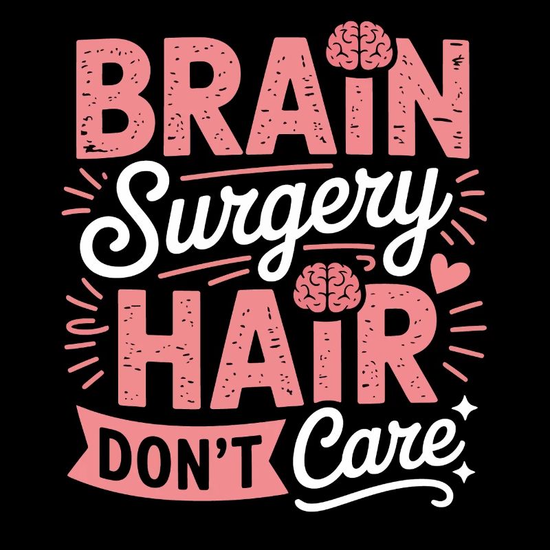 Brain Surgery Hair Don't Care