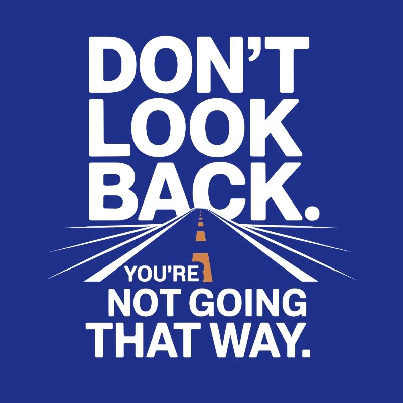Don't Look Back You Not Going That Way Motivation