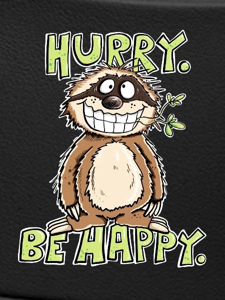 Hurry Be Happy Sloth