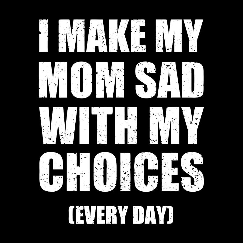 I Make My Mom Sad With My Choices